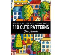 110 Cute Patterns Stress Relief Coloring Book: Easy Adorable Designs for Kids & Adults | Color the World Freely and Happily | Similar with Mandalas Coloring