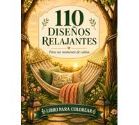 110 Diseños Relajantes, Para Un Momento de Calma, Libro de Colorear para Adultos: 110 dibujos variados para un momento de relax, antiestrés, ... flores, mandalas , escenas relajantes y más)