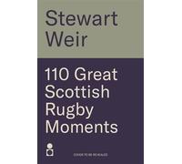 110 Great Scottish Rugby Moments - Stewart Weir - Black & White Publishing - ebook (ePub) - Livre