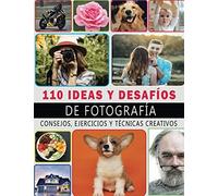 110 Ideas Y Desafíos De Fotografía: 110 Ejercicios, Asignaciones Y Técnicas De Fotografía Creativa Para Que Los Fotógrafos Inspiren, Motiven Y Desarrollen Su Habilidad. Con Configuración Adicional De