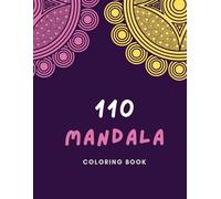 110 Mandala da Colorare - Il Grande Libro Antistress di Mandala Fantasiosi: Coloring Book per Adulti e Ragazzi con 110 Disegni Unici per Relax, ... con Mandala Dettagliati, Zen e Artistici