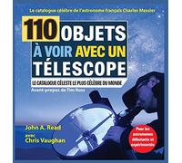 110 Objets à voir avec un télescope: Le catalogue célèbre de l'astronome français Charles Messier
