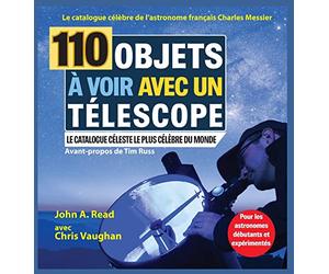 110 Objets à voir avec un télescope: Le catalogue célèbre de l'astronome français Charles Messier