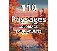 110 Paysages Un Livre de Coloriage pour Adultes avec des magnifiques montagnes, villages, rivières, des paysages de Campagne: coloriage adulte | livre coloriage adulte | coloriage adulte anti stress