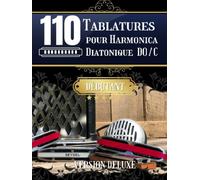 110 Tablatures harmonica débutant: Superbe livre pour harmoniciste débutant | Pour ceux qui commencent à jouer | Diatonique DO / C | 228 pages pour ... |: Incontournable pour l'harmonica facile