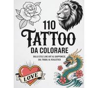 110 TATTOO DA COLORARE: Dallo stile line art al giapponese, dal tribal al realistico
