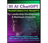 111 Ai Chatgpt Transformative Prompts For Leadership Development & Maximum Potential