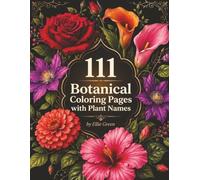 111 Botanical Coloring Pages with Plant Names: Single-Sided Botanical Coloring book- Elegant Plant & Flower Illustrations for Adults Stress Relief