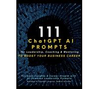 111 Chatgpt Ai Prompts For Leadership, Coaching & Mentoring To Boost Your Business Career