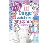 111 Dinge Zeichnen Lernen, Die Mädchen Lieben: Einfach Schritt Für Schritt