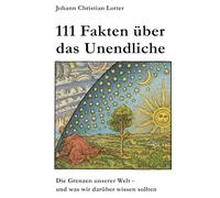 111 Fakten über das Unendliche: Was wir über die Grenzen unserer Welt wissen sollten