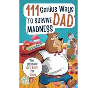 111 Genius Ways to Survive Dad Madness: A Humorous Gift Book for Dads with Clever Tips, Survival Strategies, and a Dash of Irony