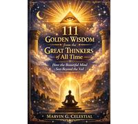 111 Golden Wisdom from the Great Thinkers of All Time: How the Beautiful Mind Sees Beyond the Veil