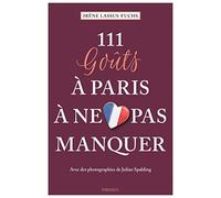 111 Goûts À Paris À Ne Pas Manquer: Guide touristique insolite