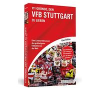 111 Gründe, den VfB Stuttgart zu lieben: Eine Liebeserklärung an den großartigsten Fußballverein der Welt - Aktualisierte und erweiterte Neuausgabe. Mit 11 Bonusgründen!