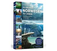 111 Gründe, Norwegen zu lieben: Eine Liebeserklärung an das schönste Land der Welt. Aktualisierte und erweiterte Neuausgabe
