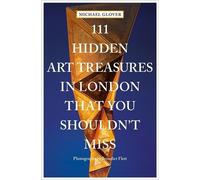 111 Hidden Art Treasures In London That You Shouldn't Miss