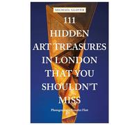 111 Hidden Art Treasures in London That You Shouldn't Miss /anglais