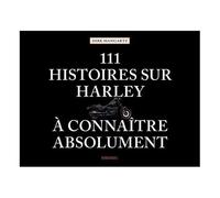 111 Histoires sur Harley à connaître absolument