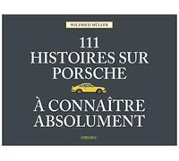 111 Histoires Sur Porsche À Connaître Absolument