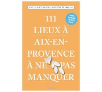 Mylène Margail, Arthur Carlier – 111 Lieux à Aix-en-Provence à ne pas manquer – Broché
