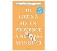 111 Lieux à Aix-en-Provence à ne pas manquer Guide touristique insolite - Mylène Margail - Emons Publishers - broché - Guide