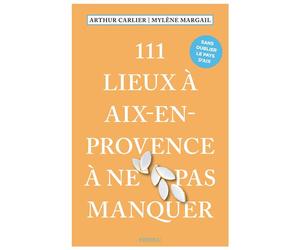111 Lieux à Aix-en-Provence à ne pas manquer Guide touristique insolite - Mylène Margail - Emons Publishers - broché - Guide