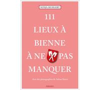 111 Lieux à Bienne à ne pas manquer Guide touristique insolite - Sonja Muhlert - Emons Publishers - broché - Guide