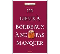 111 Lieux À Bordeaux À Ne Pas Manquer