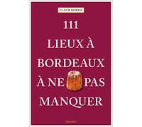 Fleur Borde – 111 lieux à Bordeaux à ne pas manquer – Photographies David Da Silva – Emons Verlag
