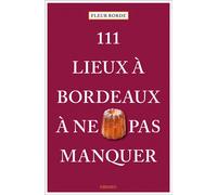 Fleur Borde – 111 lieux à Bordeaux à ne pas manquer – Photographies David Da Silva – Emons Verlag