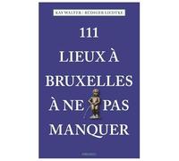 111 Lieux a Bruxelles a Ne Pas Manquer