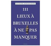 111 Lieux a Bruxelles a Ne Pas Manquer