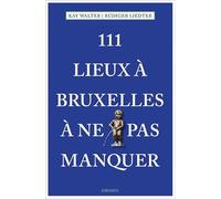 111 Lieux a Bruxelles a Ne Pas Manquer