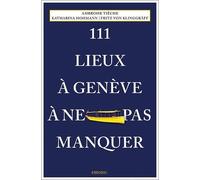 111 Lieux À Genève À Ne Pas Manquer