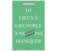 111 Lieux À Grenoble À Ne Pas Manquer