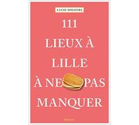 111 Lieux à Lille à ne pas manquer - Lucie Spileers - Emons Publishers - broché - Guide
