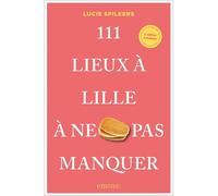 111 Lieux à Lille à ne pas manquer (2026) Découvrez Lille comme vous ne l'avez jamais vue. - Lucie Spileers - Emons Publishers - broché - Guide