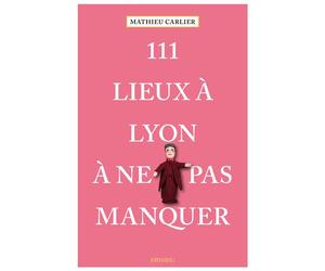 111 Lieux à Lyon à ne pas manquer Guide touristique insolite - Mathieu Carlier - Emons Publishers - broché - Guide
