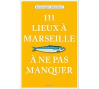 111 Lieux à Marseille à ne pas manquer – Édition 2023