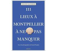 Pauline Salembier – 111 Lieux à Montpellier à ne pas manquer – Photographies Samuel Duplaix – Broché