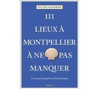 111 Lieux à Montpellier à ne pas manquer