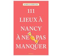 111 Lieux à Nancy à ne pas manquer - Isabelle Debuchy - Emons Publishers - broché - Guide
