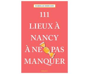 111 Lieux à Nancy à ne pas manquer - Isabelle Debuchy - Emons Publishers - broché - Guide
