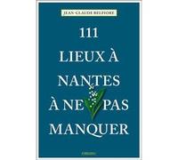 111 Lieux à Nantes à ne pas manquer Jean-Claude Belfiore (Auteur)