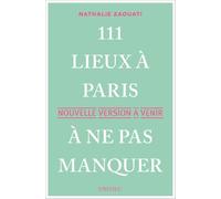 111 Lieux à Paris à ne pas manquer: Guide touristique (Nouvelle version)