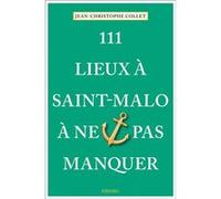 Jean-Christophe Collet – 111 Lieux à Saint-Malo à ne pas manquer – Broché