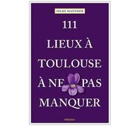 111 Lieux À Toulouse À Ne Pas Manquer