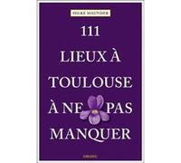 111 Lieux À Toulouse À Ne Pas Manquer