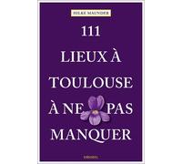 111 Lieux à Toulouse à ne pas manquer - Hilke Maunder - Emons Publishers - broché - Guide